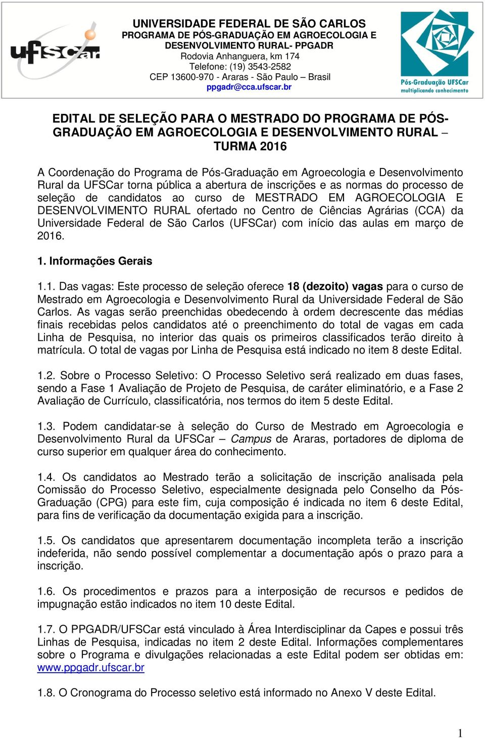 br EDITAL DE SELEÇÃO PARA O MESTRADO DO PROGRAMA DE PÓS- GRADUAÇÃO EM AGROECOLOGIA E DESENVOLVIMENTO RURAL TURMA 2016 A Coordenação do Programa de Pós-Graduação em Agroecologia e Desenvolvimento