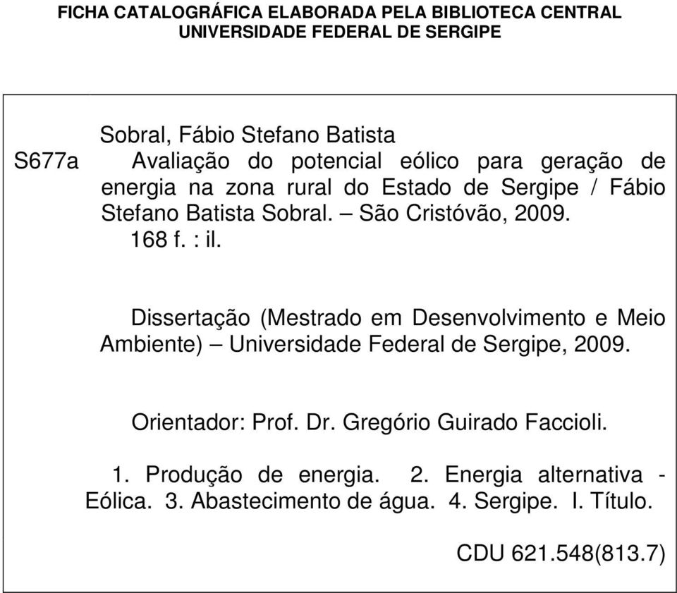 : il. Dissertação (Mestrado em Desenvolvimento e Meio Ambiente) Universidade Federal de Sergipe, 2009. Orientador: Prof. Dr.