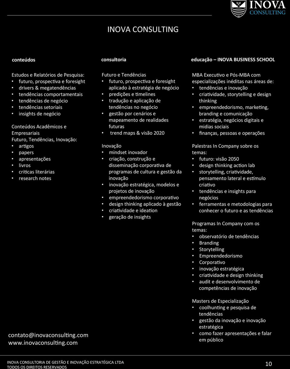 contato@inovaconsul[ngcom wwwinovaconsul[ngcom Futuro e Tendências futuro, prospec[va e foresight aplicado à estratégia de negócio predições e [melines tradução e aplicação de tendências no negócio