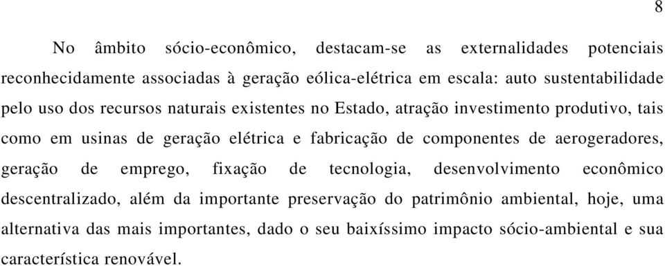 fabricação de componentes de aerogeradores, geração de emprego, fixação de tecnologia, desenvolvimento econômico descentralizado, além da