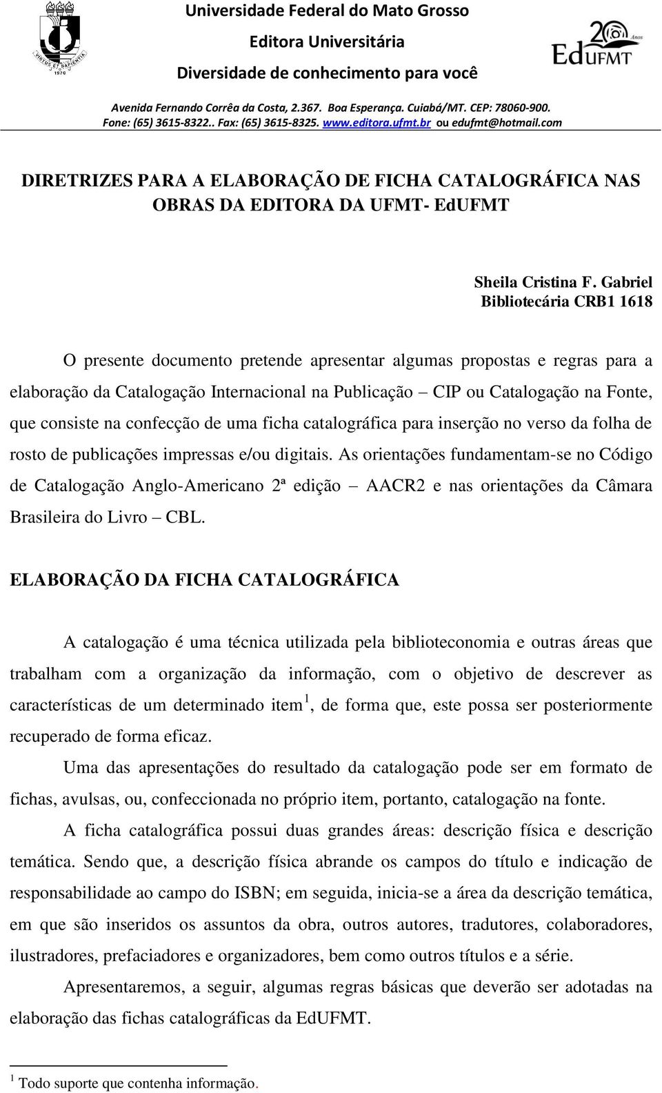 consiste na confecção de uma ficha catalográfica para inserção no verso da folha de rosto de publicações impressas e/ou digitais.