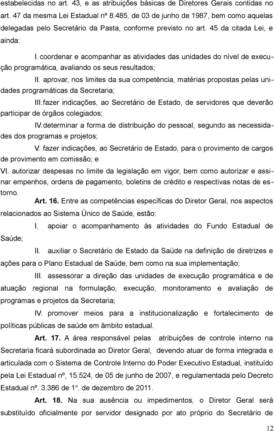 coordenar e acompanhar as atividades das unidades do nível de execução programática, avaliando os seus resultados; II.