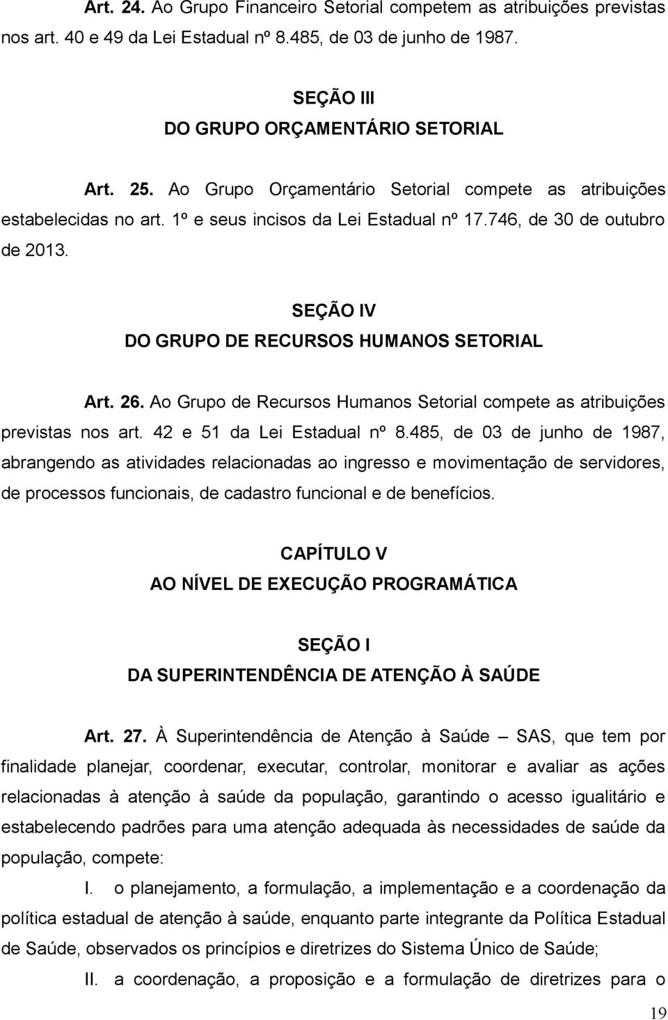 26. Ao Grupo de Recursos Humanos Setorial compete as atribuições previstas nos art. 42 e 51 da Lei Estadual nº 8.