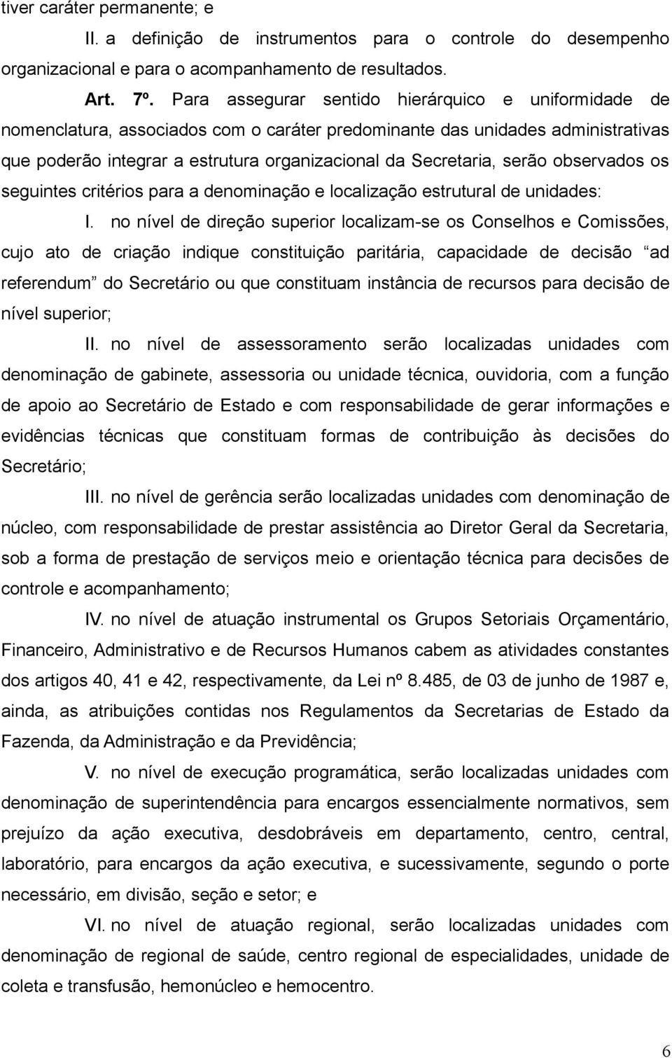 serão observados os seguintes critérios para a denominação e localização estrutural de unidades: I.