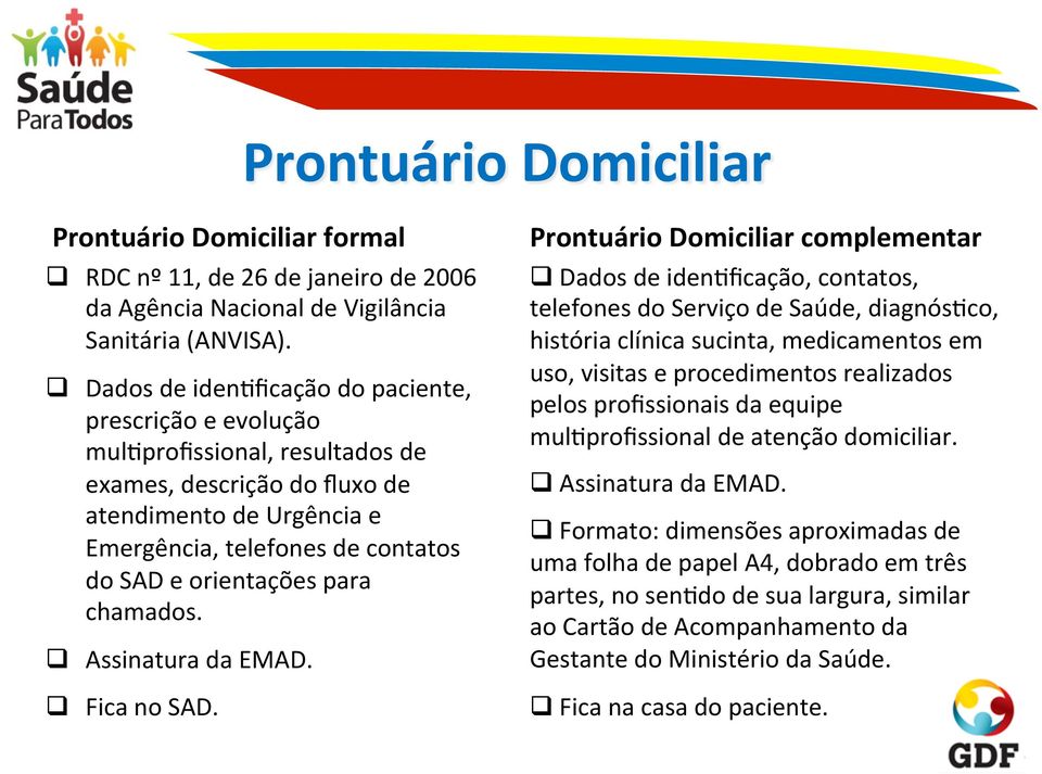 orientações para chamados. q Assinatura da EMAD. q Fica no SAD.