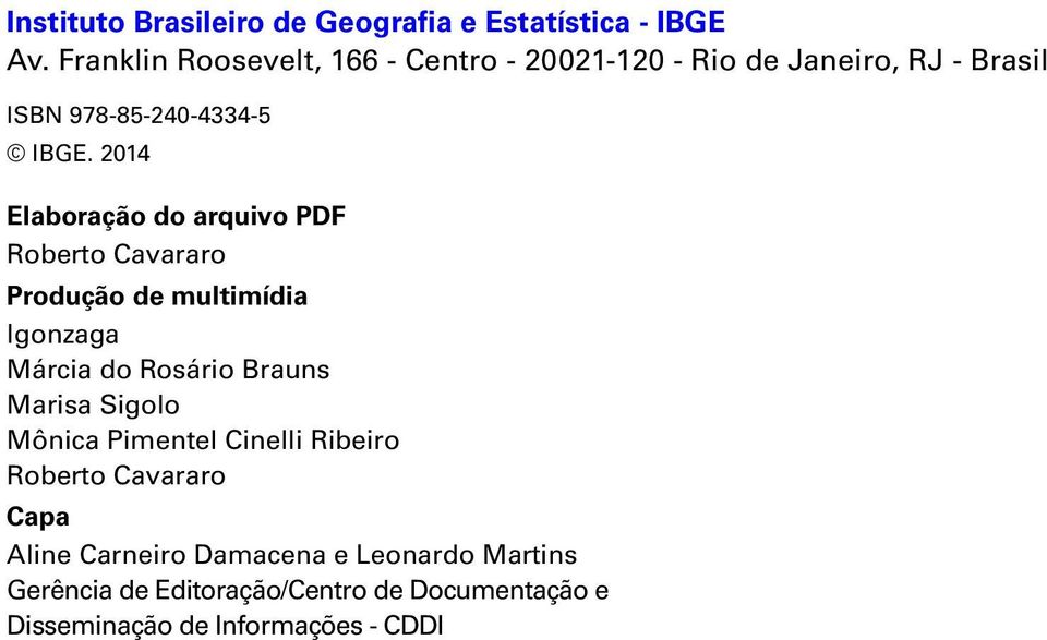 2014 Elaboração do arquivo PDF Robrto Cavararo Produção d multimídia lgonzaga Márcia do Rosário Brauns