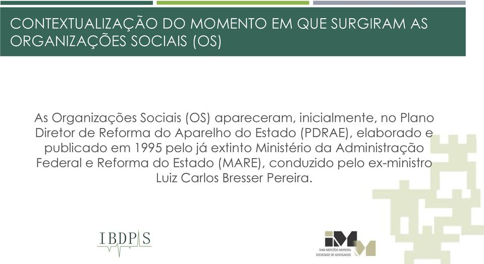 Aparelho do Estado (PDRAE), elaborado e publicado em 1995 pelo já extinto Ministério da