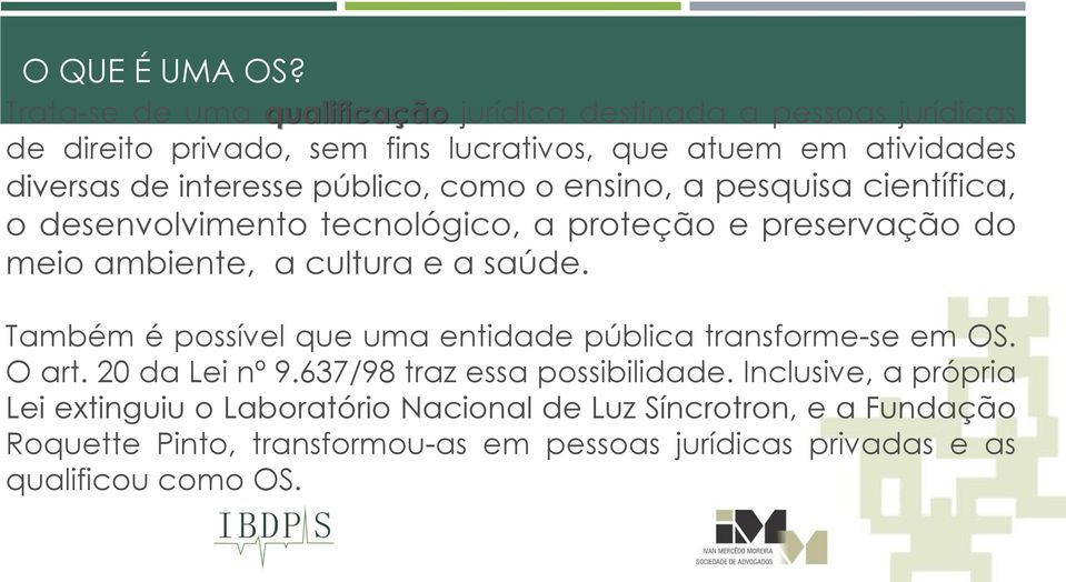 interesse público, como o ensino, a pesquisa científica, o desenvolvimento tecnológico, a proteção e preservação do meio ambiente, a cultura e a saúde.