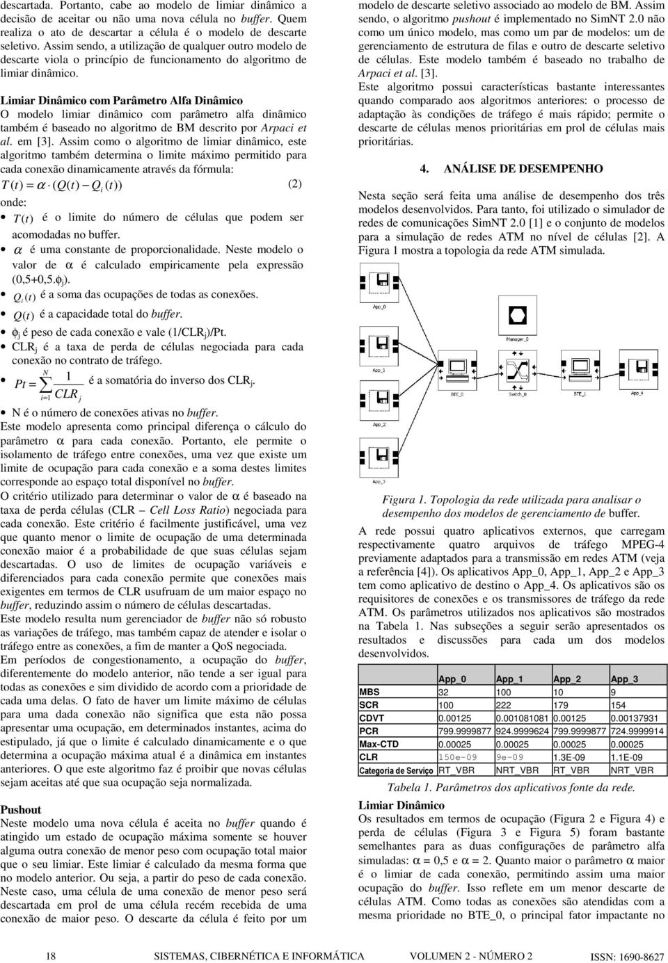 Limiar Dinâmico com Parâmetro Alfa Dinâmico O modelo limiar dinâmico com parâmetro alfa dinâmico também é baseado no algoritmo de BM descrito por Arpaci et al. em [3].