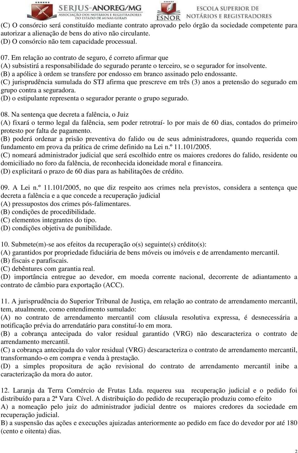 Em relação ao contrato de seguro, é correto afirmar que (A) subsistirá a responsabilidade do segurado perante o terceiro, se o segurador for insolvente.