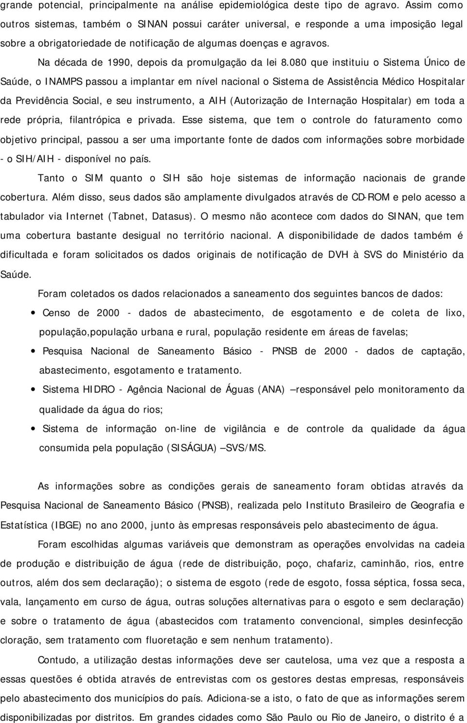 Na década de 1990, depois da promulgação da lei 8.