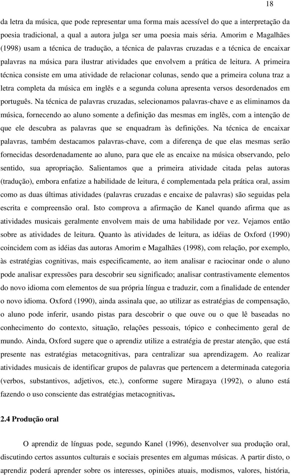 A primeira técnica consiste em uma atividade de relacionar colunas, sendo que a primeira coluna traz a letra completa da música em inglês e a segunda coluna apresenta versos desordenados em português.