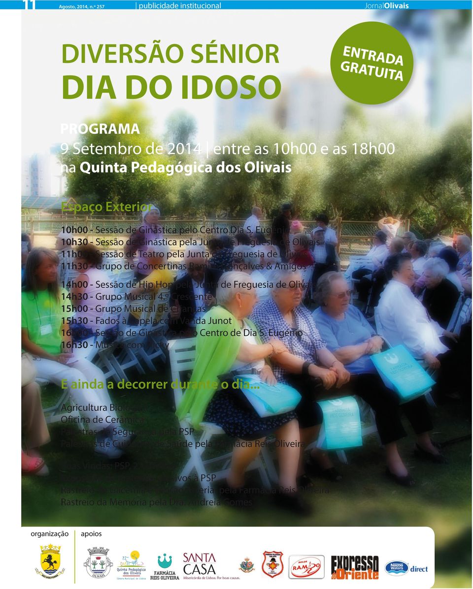 Eugénio 10h30 - Sessão de Ginástica pela Junta de Freguesia de Olivais 11h00 - Sessão de Teatro pela Junta de Freguesia de Olivais 11h30 - Grupo de Concertinas Ramiro Gonçalves & Amigos 14h00 -