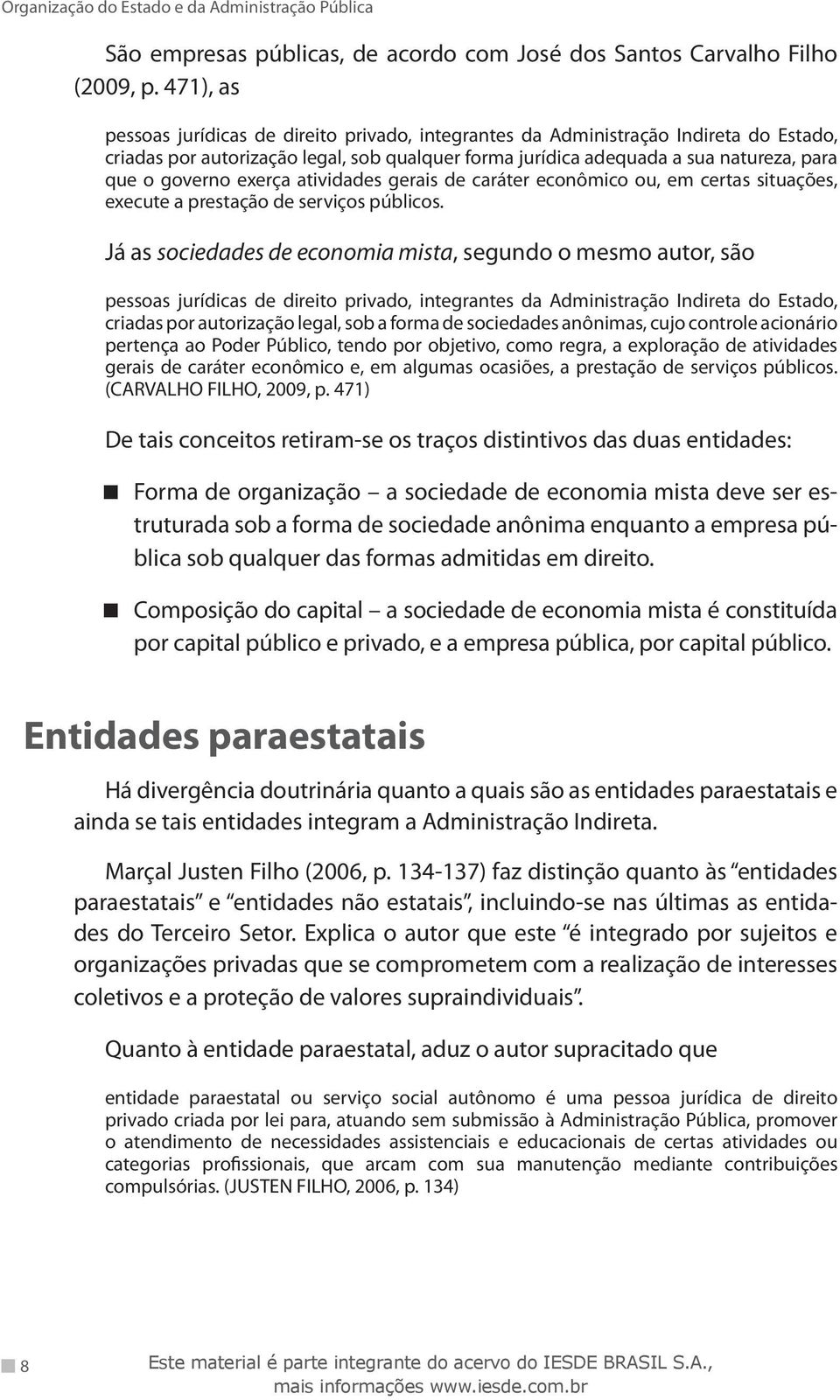 exerça atividades gerais de caráter econômico ou, em certas situações, execute a prestação de serviços públicos.