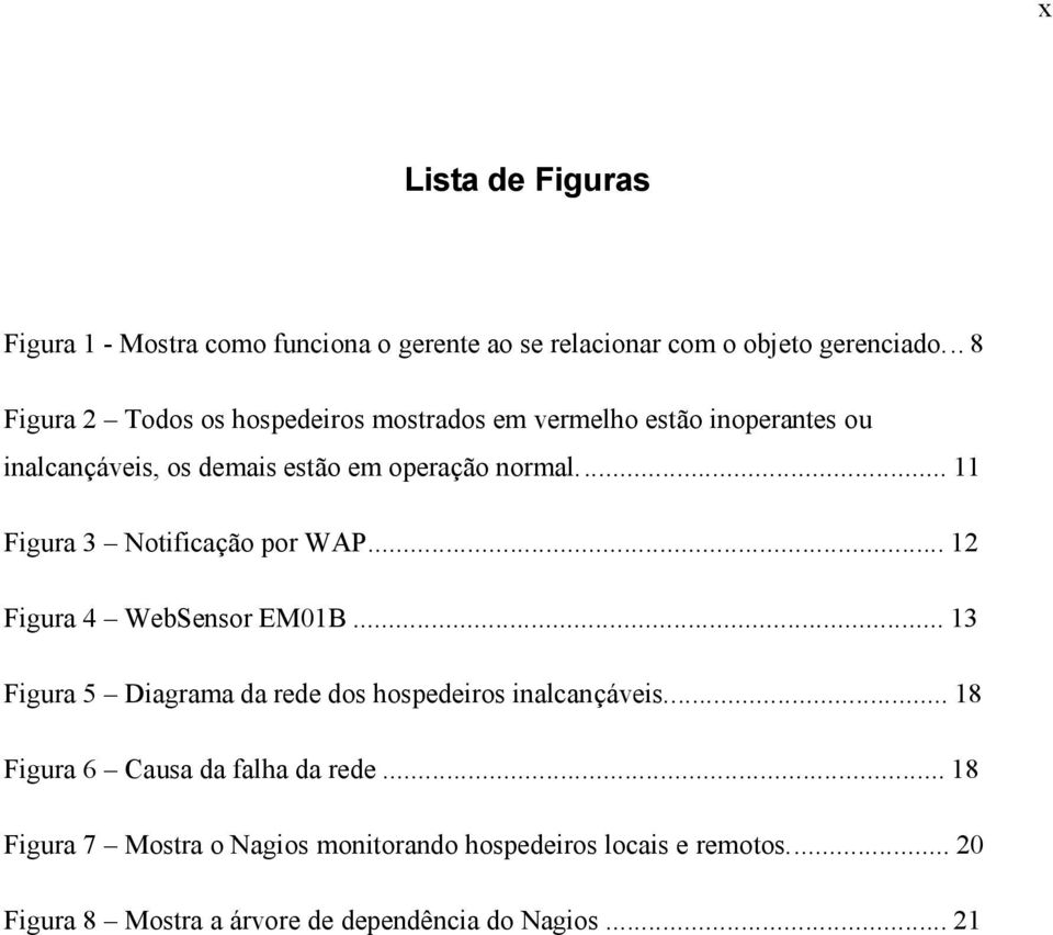 ..11 Figura 3 Notificaçã o por WAP...12 Figura 4 WebSensor EM01B...13 Figura 5 Diagrama da rede dos hospedeiros inalcançá veis.