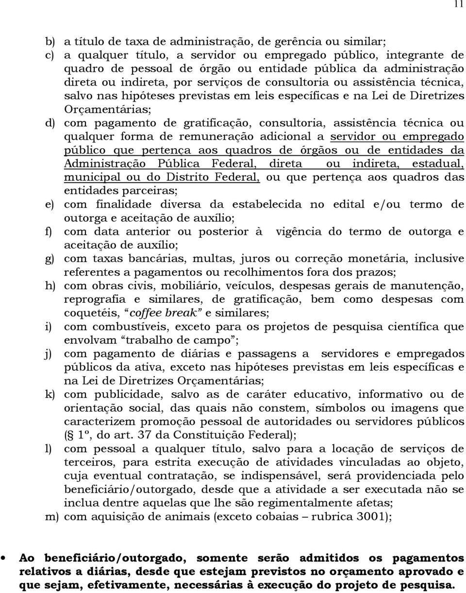 consultoria, assistência técnica ou qualquer forma de remuneração adicional a servidor ou empregado público que pertença aos quadros de órgãos ou de entidades da Administração Pública Federal, direta