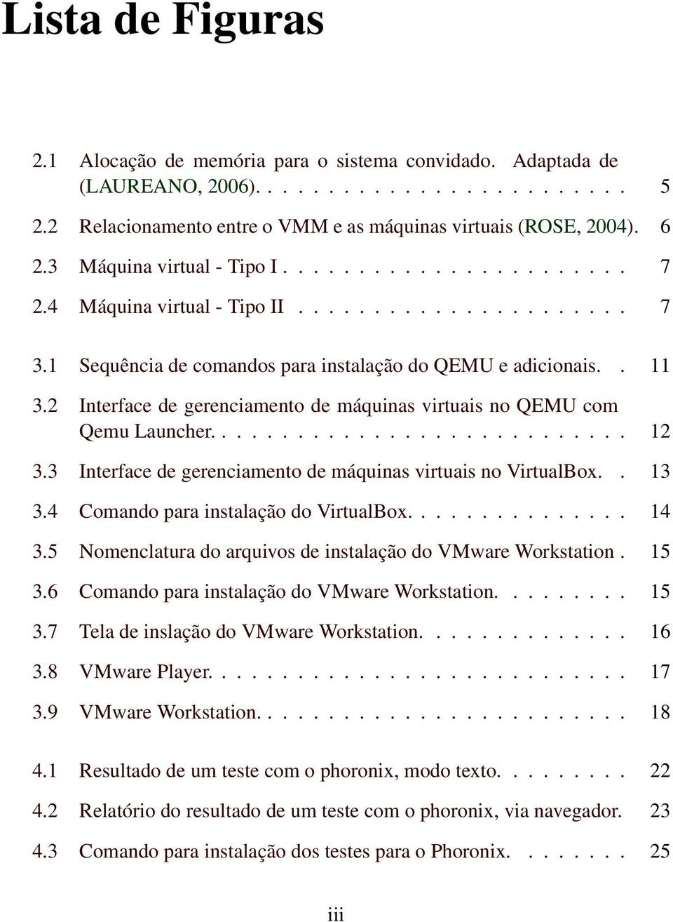 2 Interface de gerenciamento de máquinas virtuais no QEMU com Qemu Launcher............................ 12 3.3 Interface de gerenciamento de máquinas virtuais no VirtualBox.. 13 3.