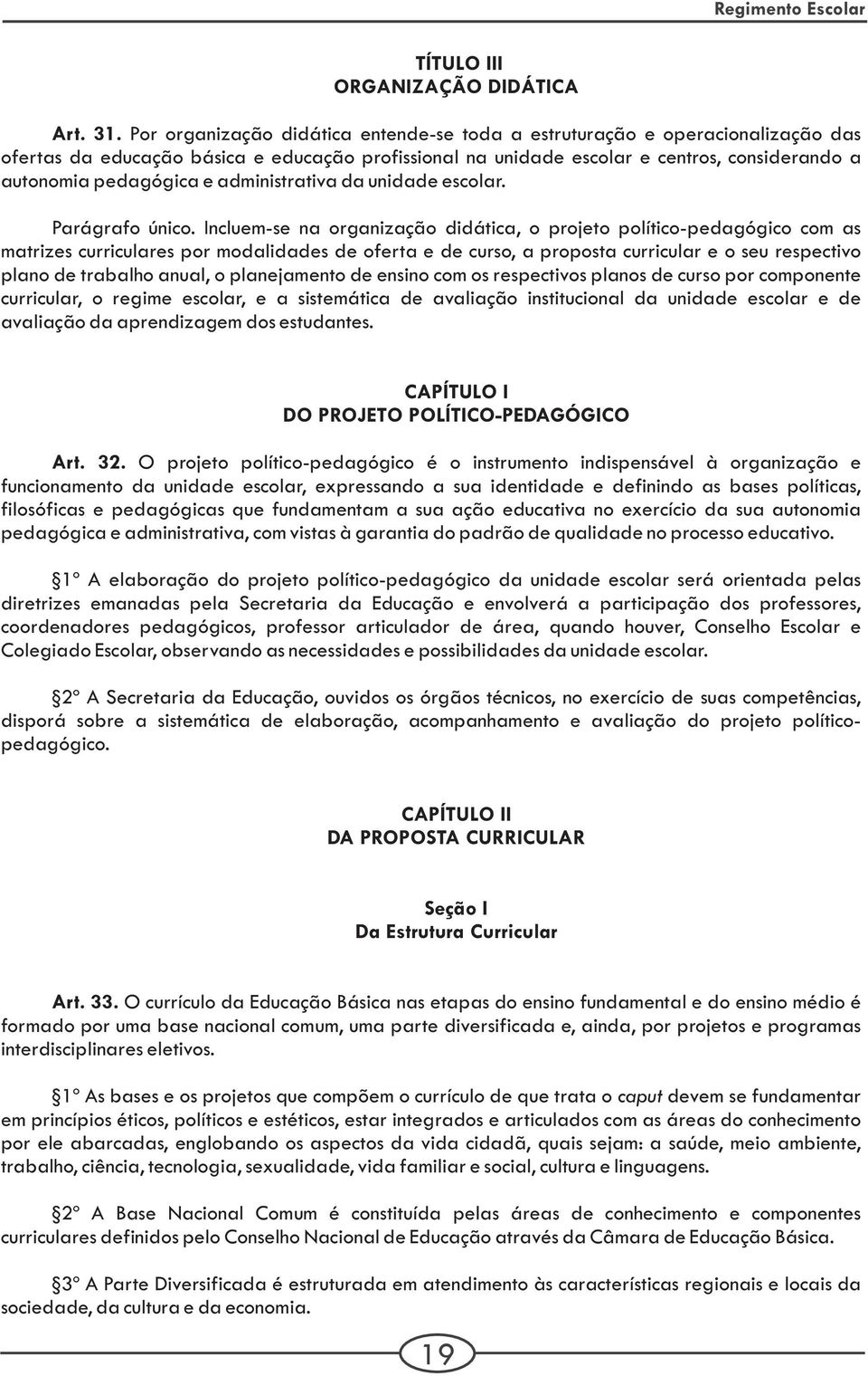 administrativa da unidade escolar. Parágrafo único.