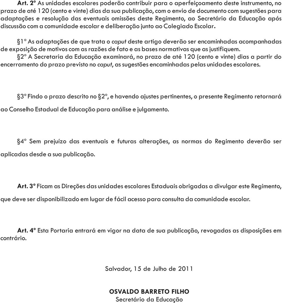 1º As adaptações de que trata o caput deste artigo deverão ser encaminhadas acompanhadas de exposição de motivos com as razões de fato e as bases normativas que as justifiquem.