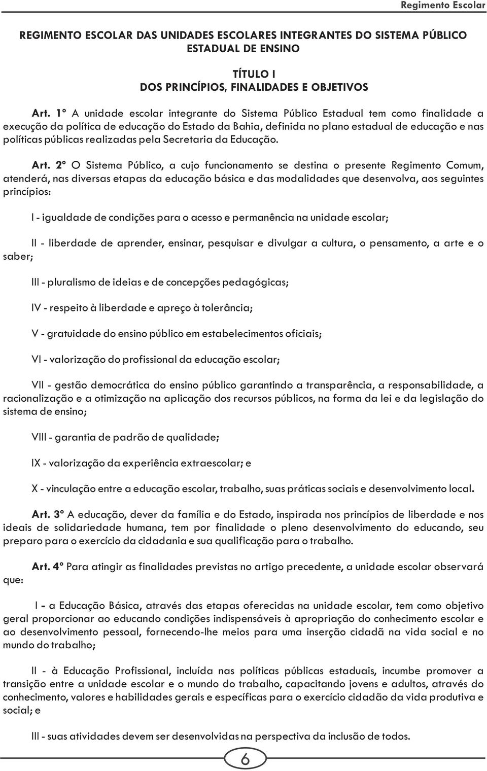 realizadas pela Secretaria da Educação. Art.