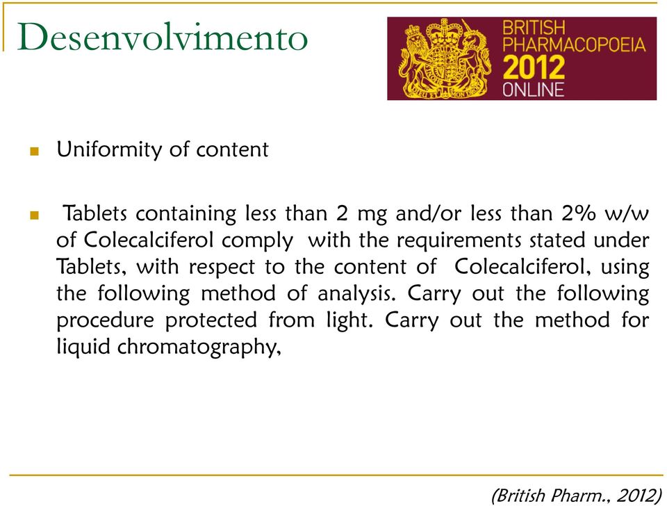 content of Colecalciferol, using the following method of analysis.