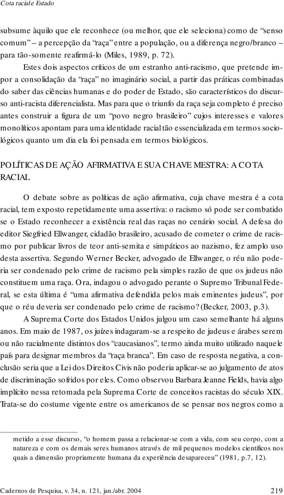 poder de Estado, são característicos do discurso anti-racista diferencialista.