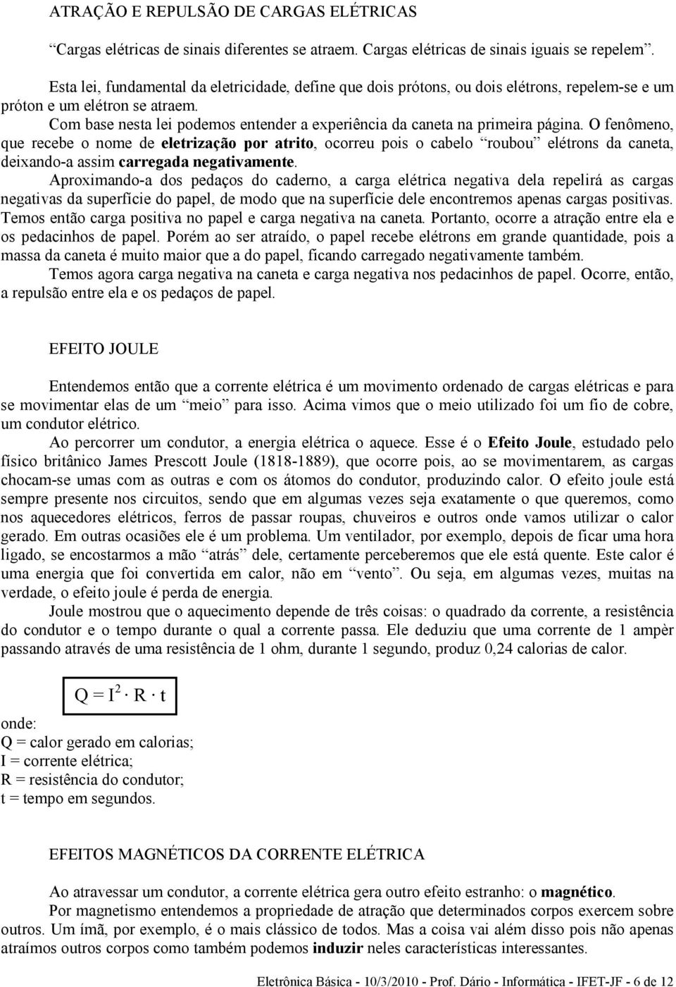 Com base nesta lei podemos entender a experiência da caneta na primeira página.