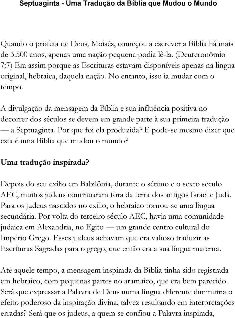 A divulgação da mensagem da Bíblia e sua influência positiva no decorrer dos séculos se devem em grande parte à sua primeira tradução a Septuaginta. Por que foi ela produzida?