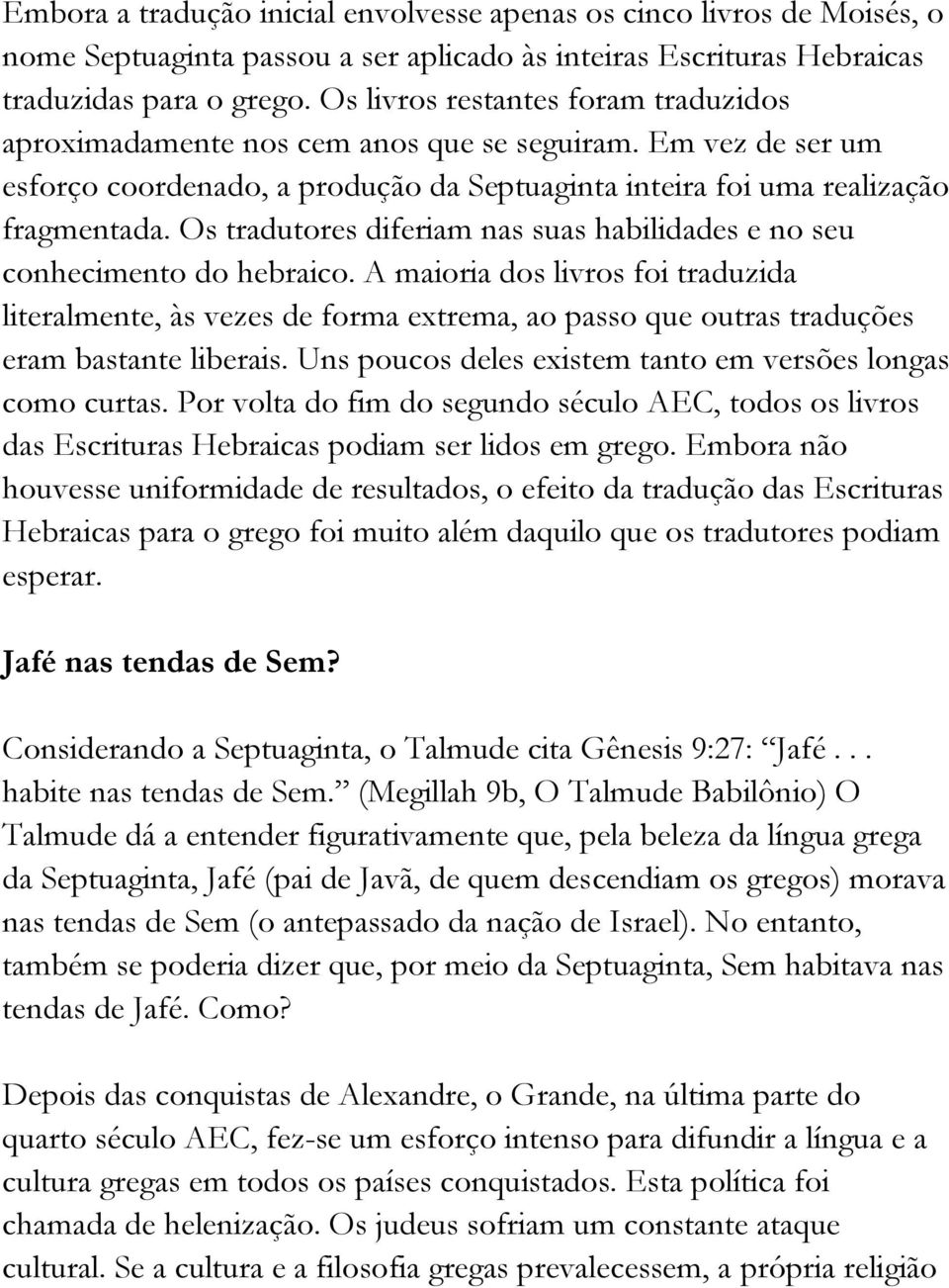 Os tradutores diferiam nas suas habilidades e no seu conhecimento do hebraico.