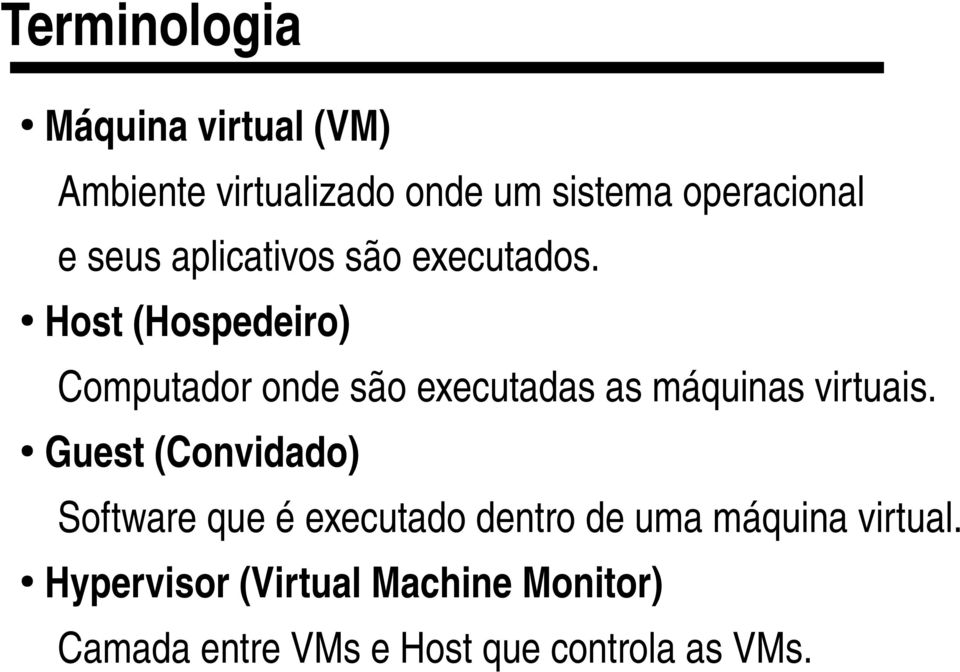 Host(Hospedeiro) Computadorondesãoexecutadasasmáquinasvirtuais.