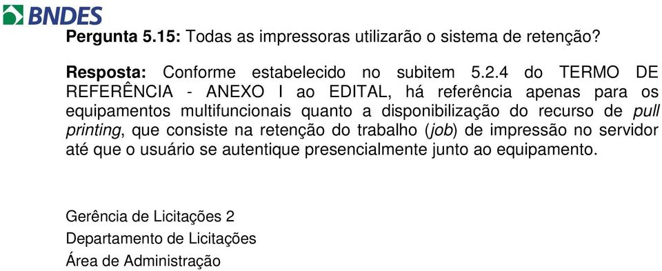 disponibilização do recurso de pull printing, que consiste na retenção do trabalho (job) de impressão no servidor até que