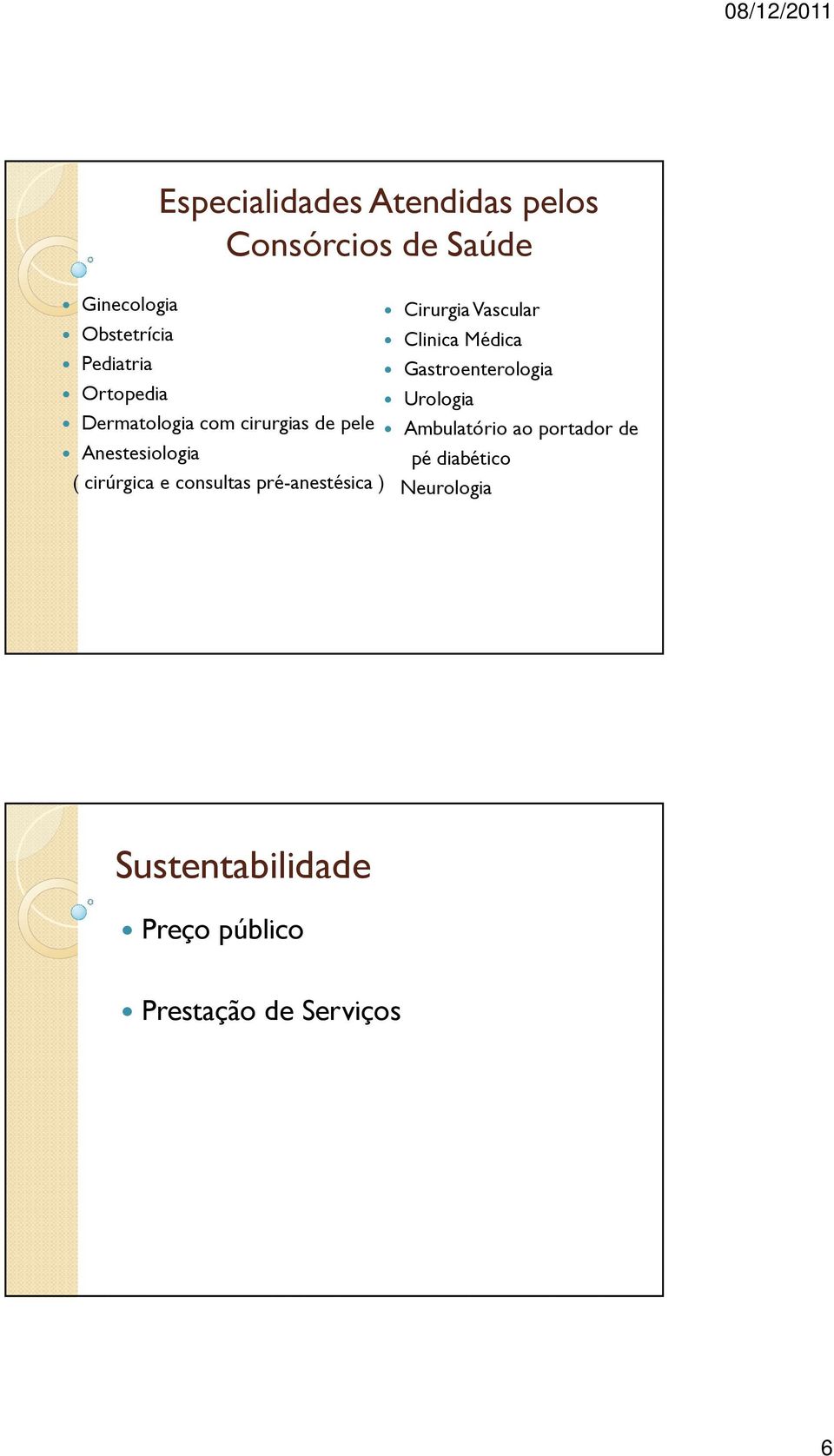 com cirurgias de pele Ambulatório ao portador de Anestesiologia pé diabético (