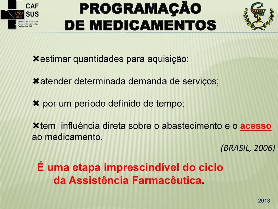 direta sobre o abastecimento e o acesso ao medicamento.