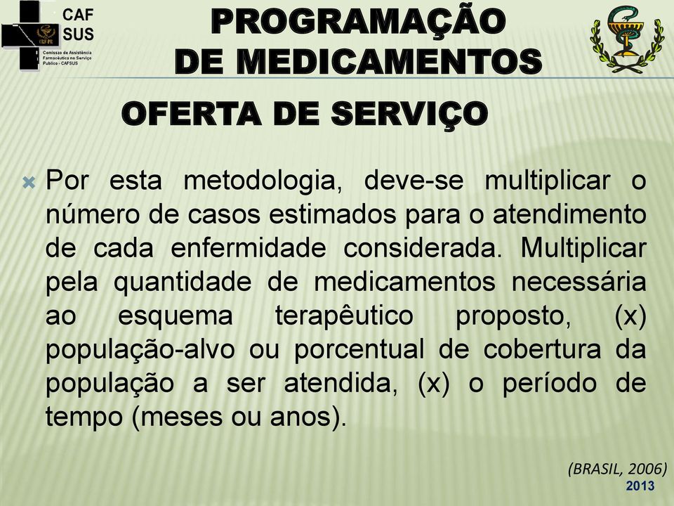 Multiplicar pela quantidade de medicamentos necessária ao esquema terapêutico proposto,