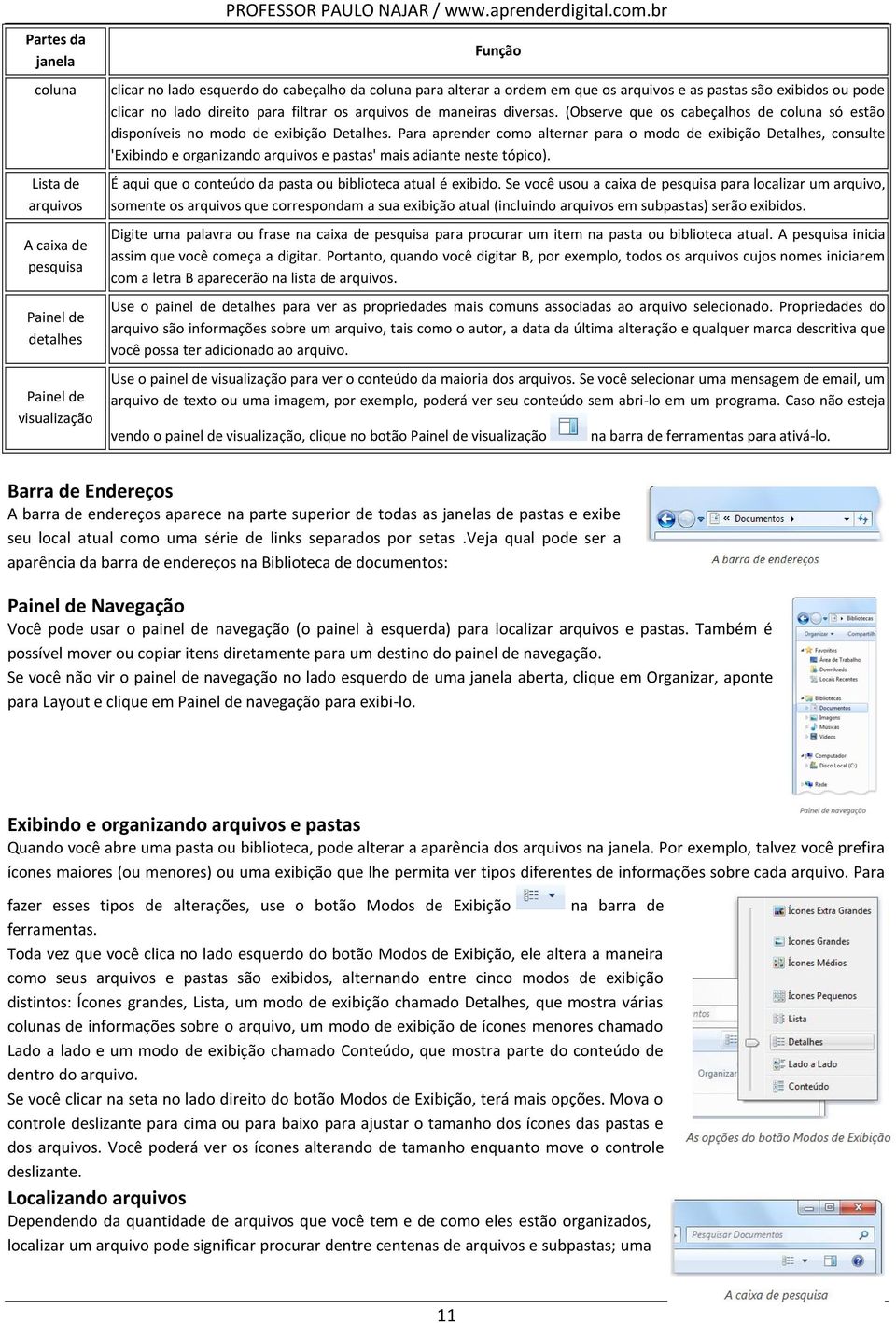 (Observe que os cabeçalhos de coluna só estão disponíveis no modo de exibição Detalhes.