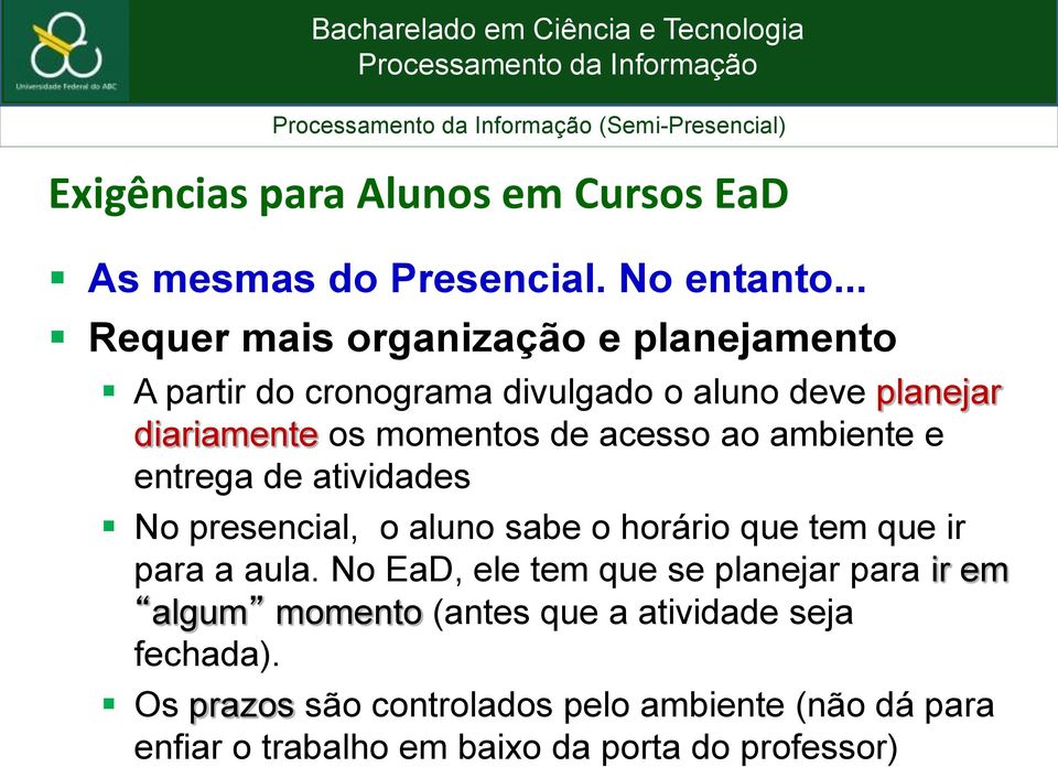 ao ambiente e entrega de atividades No presencial, o aluno sabe o horário que tem que ir para a aula.