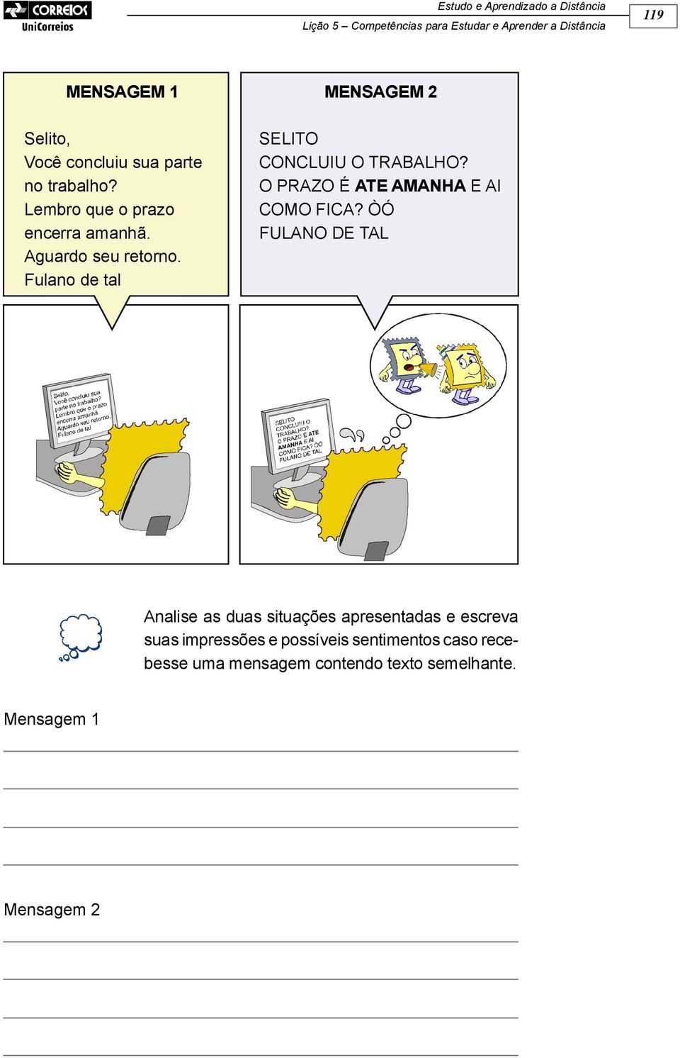 Fulano de tal MENSAGEM 2 SELITO CONCLUIU O TRABALHO? O PRAZO É ATE AMANHA E AI COMO FICA?