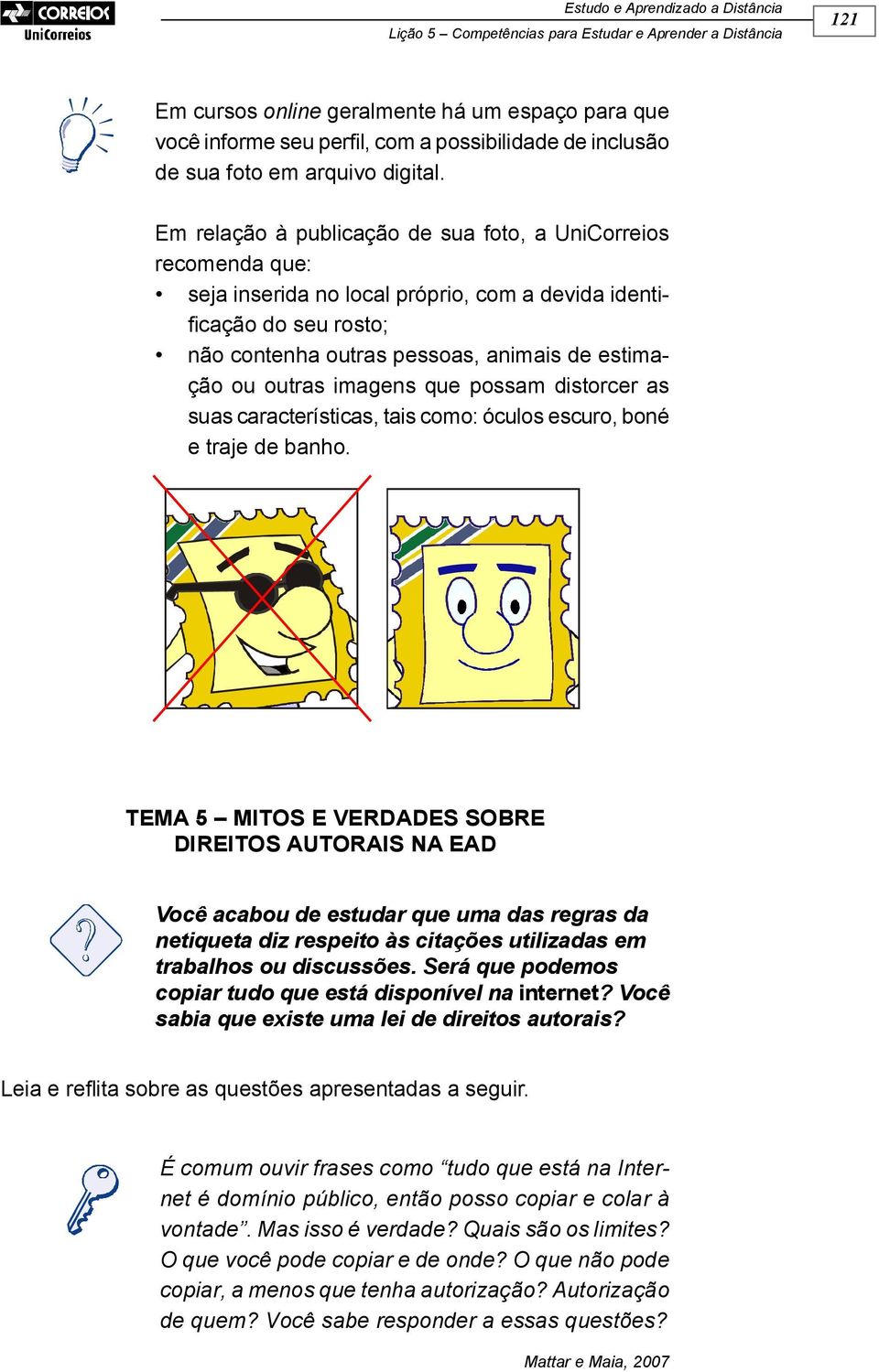 imagens que possam distorcer as suas características, tais como: óculos escuro, boné e traje de banho.