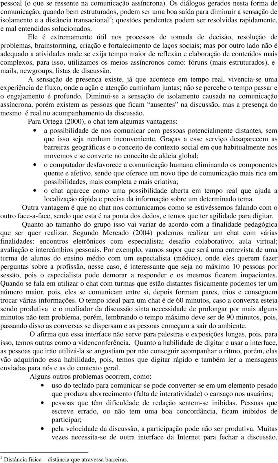 resolvidas rapidamente, e mal entendidos solucionados.