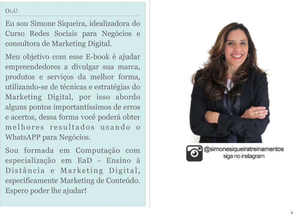 estratégias do Marketing Digital, por isso abordo alguns pontos importantíssimos de erros e acertos, dessa forma você poderá obter melhores