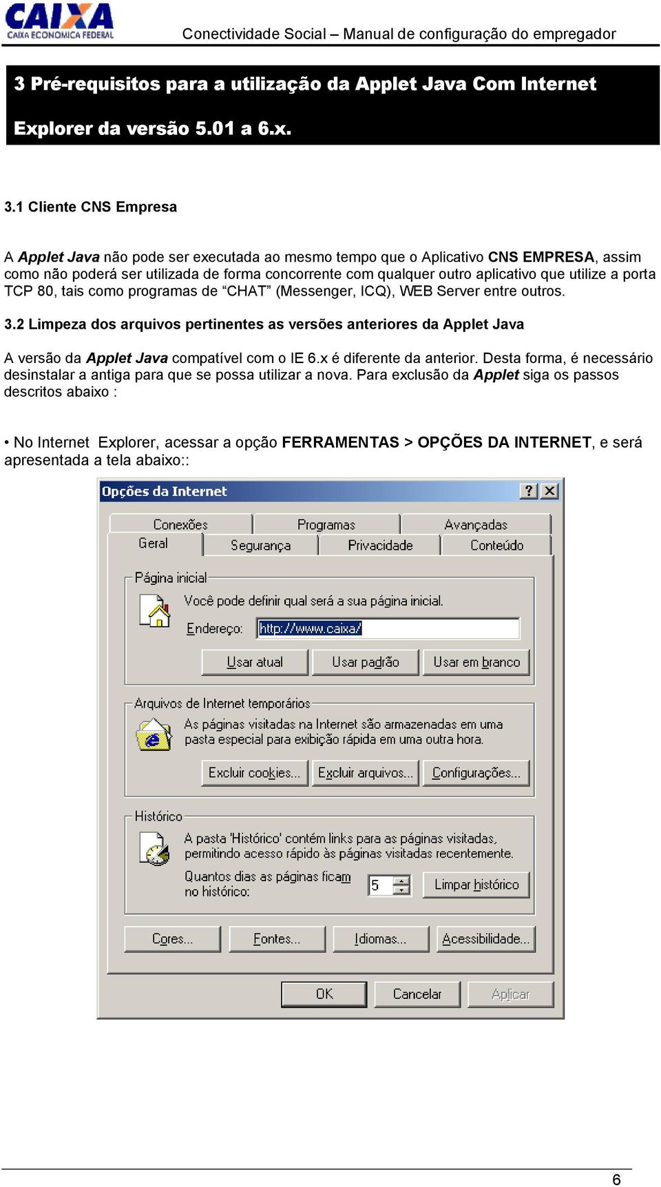 utilize a porta TCP 80, tais como programas de CHAT (Messenger, ICQ), WEB Server entre outros. 3.