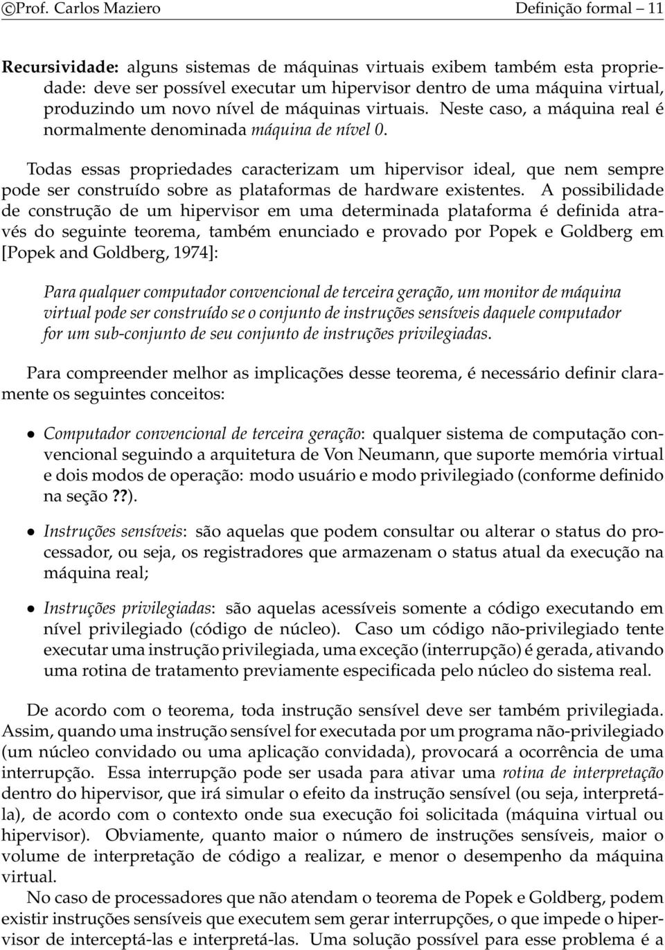 produzindo um novo nível de máquinas virtuais. Neste caso, a máquina real é normalmente denominada máquina de nível 0.