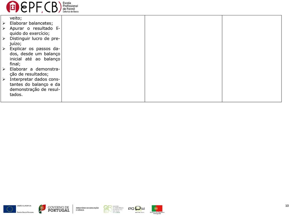 balanço inicial até ao balanço final; Elaborar a demonstração de