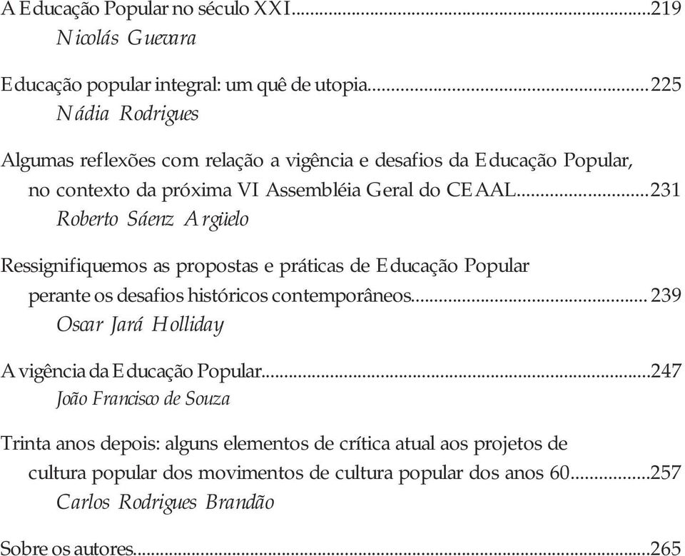 ..231 Roberto Sáenz Argüelo Ressignifiquemos as propostas e práticas de Educação Popular perante os desafios históricos contemporâneos.