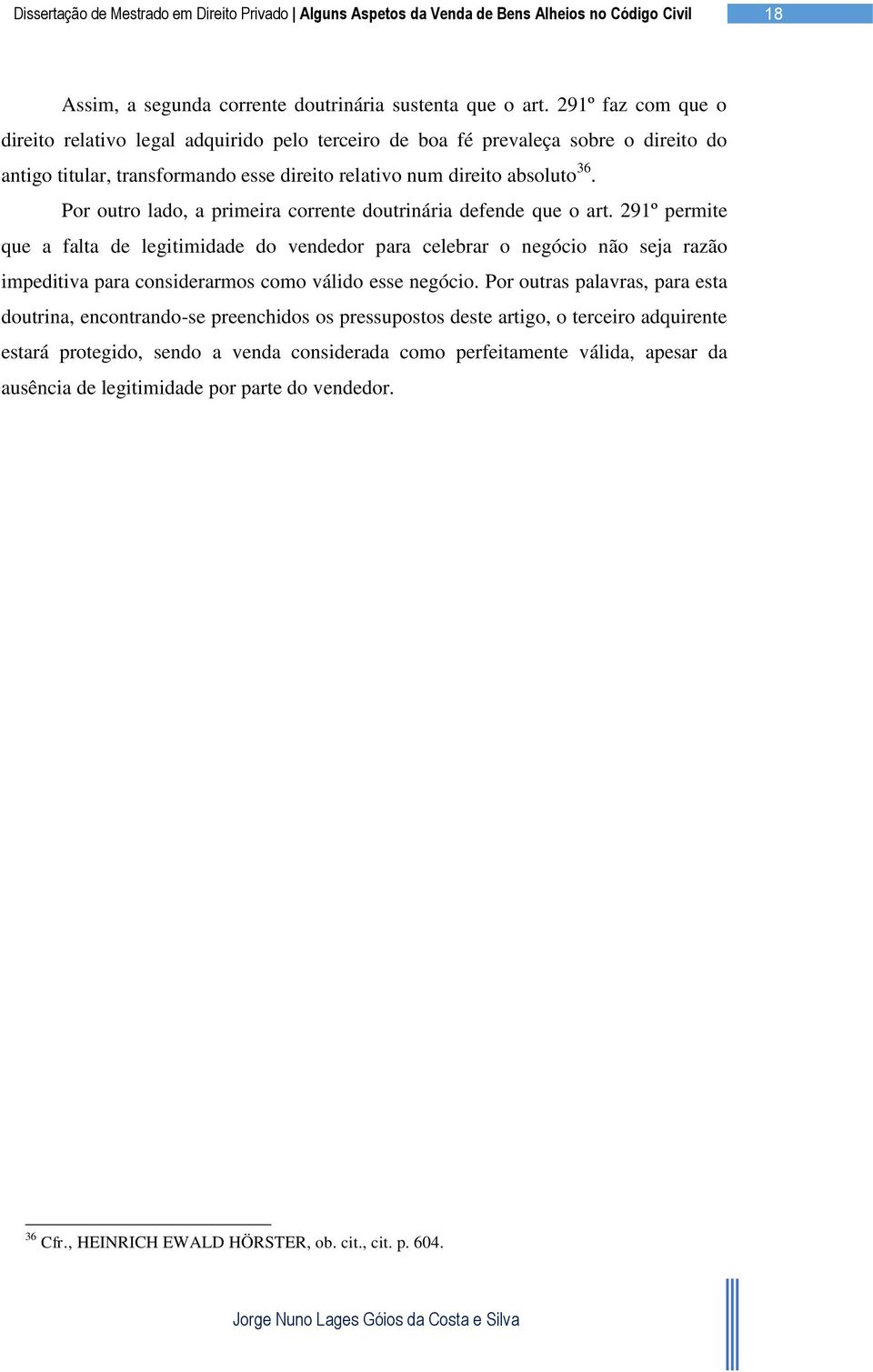 Por outro lado, a primeira corrente doutrinária defende que o art.