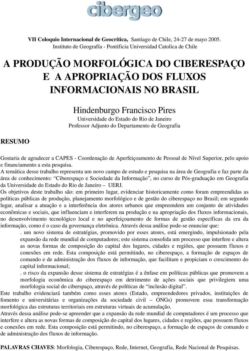 Universidade do Estado do Rio de Janeiro Professor Adjunto do Departamento de Geografia Gostaria de agradecer a CAPES Coordenação de Aperfeiçoamento de Pessoal de Nível Superior, pelo apoio e