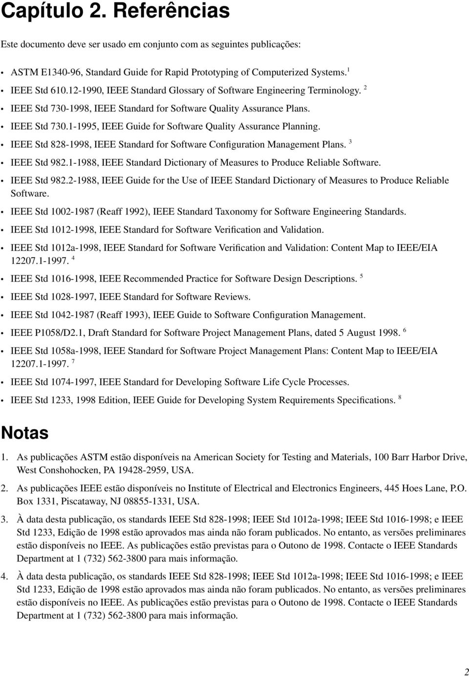 IEEE Std 828-1998, IEEE Standard for Software Configuration Management Plans. 3 IEEE Std 982.1-1988, IEEE Standard Dictionary of Measures to Produce Reliable Software. IEEE Std 982.2-1988, IEEE Guide for the Use of IEEE Standard Dictionary of Measures to Produce Reliable Software.