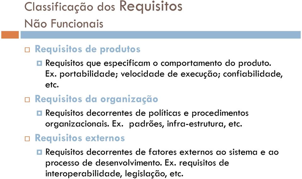 Requisitos da organização correntes de políticas e procedimentos organizacionais. Ex.