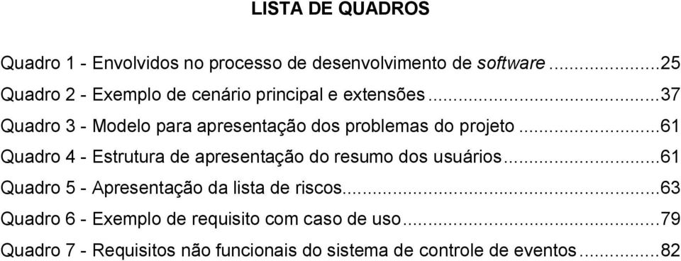 .. 37 Quadro 3 - Modelo para apresentação dos problemas do projeto.