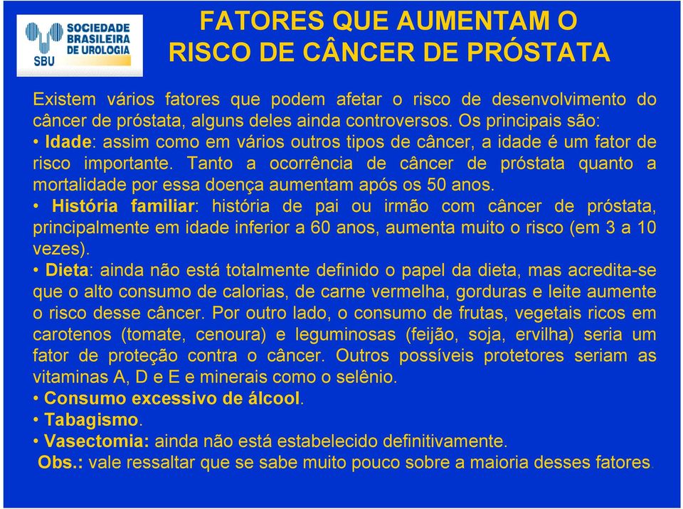 Tanto a ocorrência de câncer de próstata quanto a mortalidade por essa doença aumentam após os 50 anos.